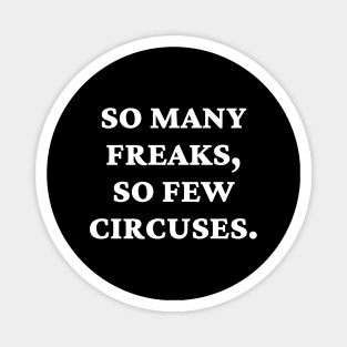 So many freaks, so few circuses. Magnet